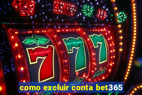 como excluir conta bet365